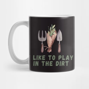 I Like To Play In The Dirt Shirt garden lover tee Mug